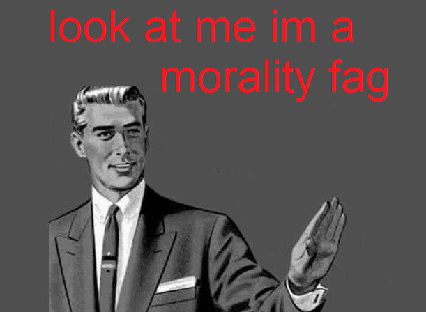 Meme Look at me I'm morality fag
