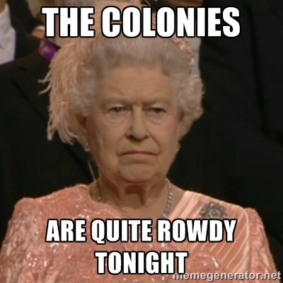 Meme The colonies are quite rowdy tonight