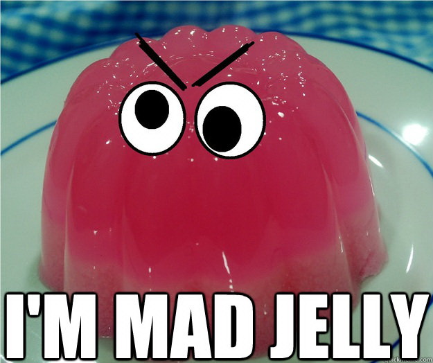 Meme I'm mad jelly