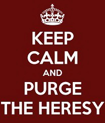Meme Keep calm and purge the heresy