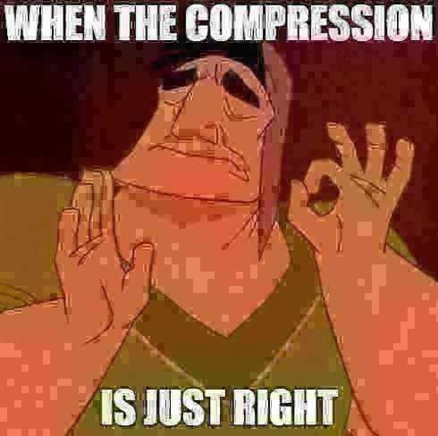 Meme When the compression is just right