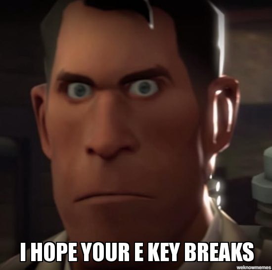 Meme I hope youe E key breaks