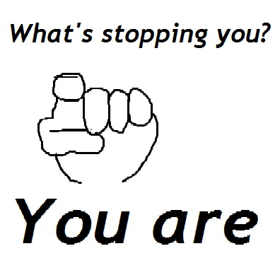Meme What's stopping you? You are