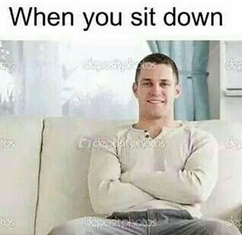 Meme When you sit down