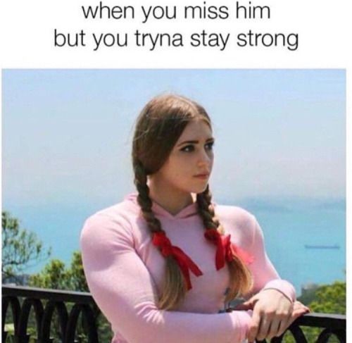 Meme When you miss him but you tryna stay strong