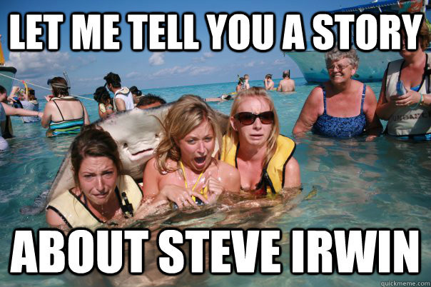 Meme Let me tell you a story about Steve Irwin