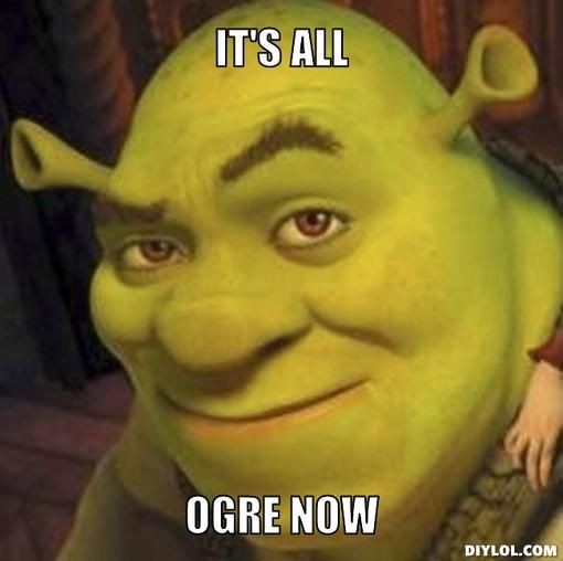 Meme It's all ogre now