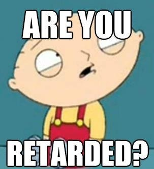 Meme Are you retarded? - Stewie