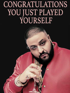 Meme Congratulations you just played yourself - DJ Khaled