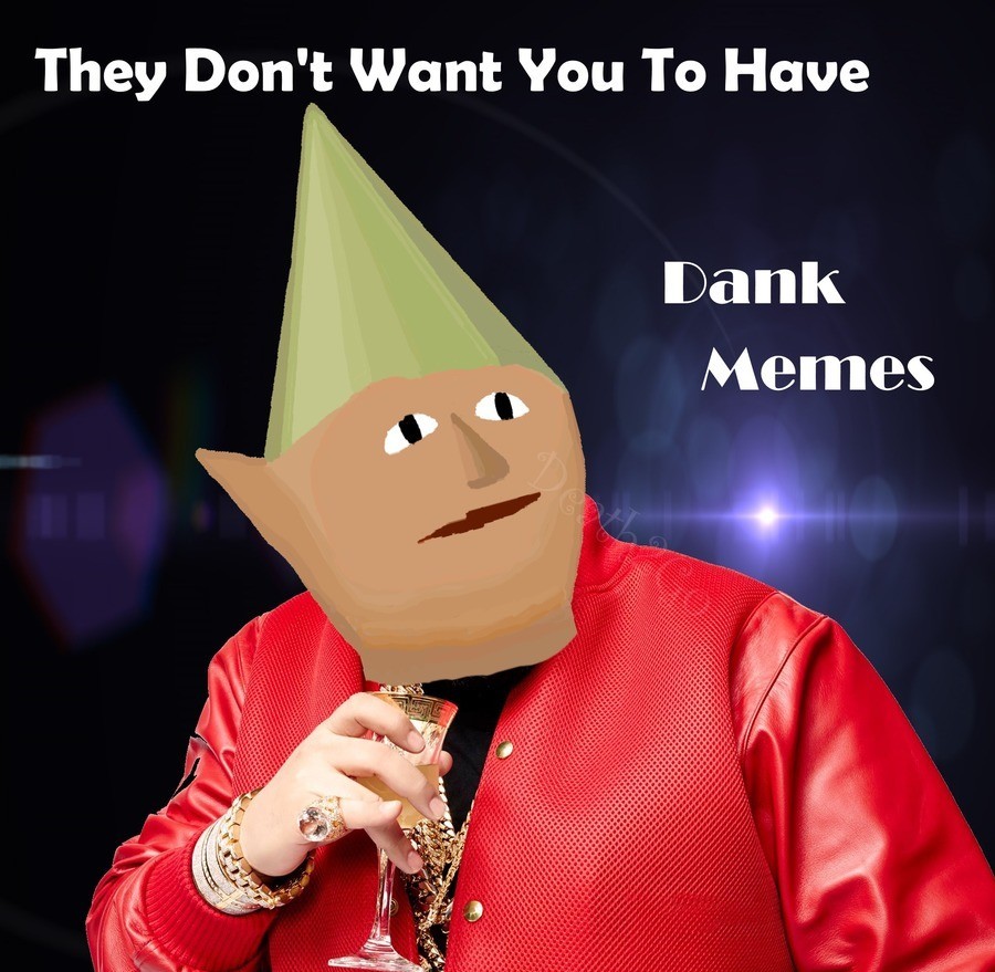 Meme They don't want you to have dank memes
