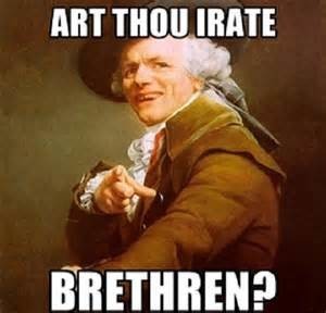 Meme Art thou irate brethren?