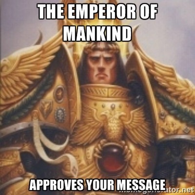 Meme The Emperor of mankind approves your massage