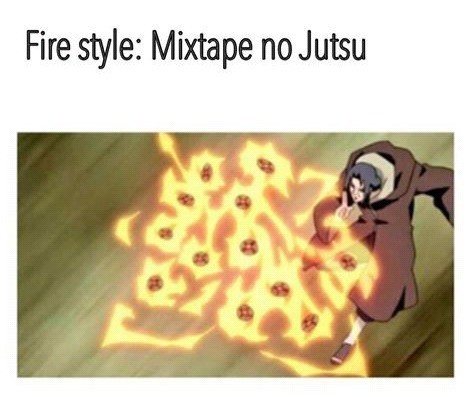 Meme Fire style: Mixtape no Jutsu