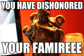 Meme You have dishonored your famiree