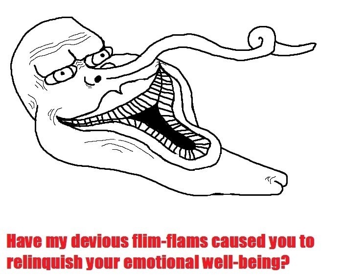 Meme Have my devious flim-flams caused you to relinquish your emotional well-being
