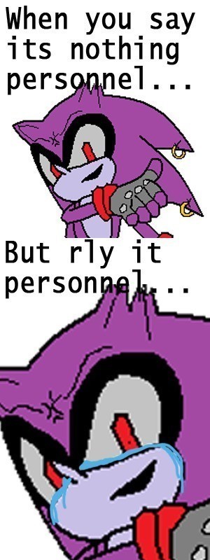 Meme When you say it's nothing personnel - But rly it personnel