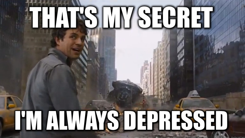Meme That's my secret - I'm always depressed.