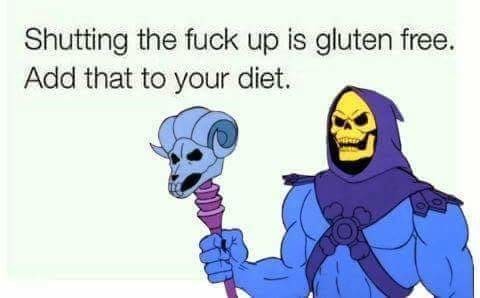 Meme Shutting the fuck up is gluten free - Add that to your diet