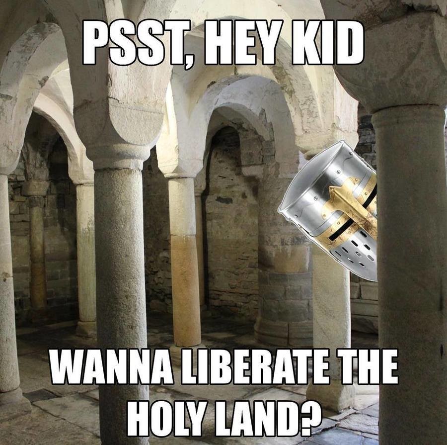 Meme Psst hey kid wanna liberate the Holy Land?