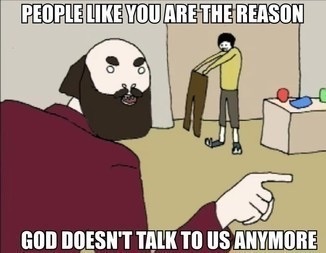 People Like You Are The Reason God Doesn T Talk To Us Anymore Memes