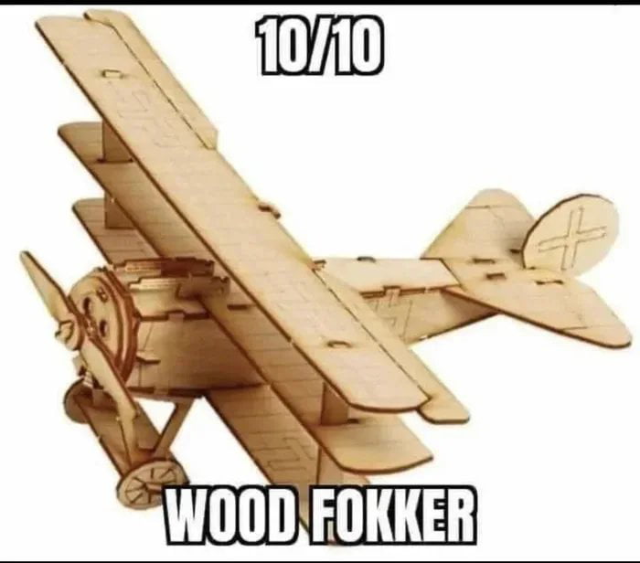Meme 10/10 Wood Fokker