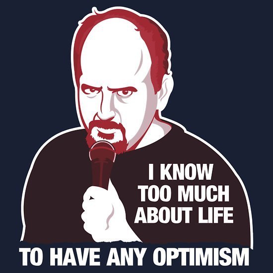 Meme I know too much about life to have any optimism