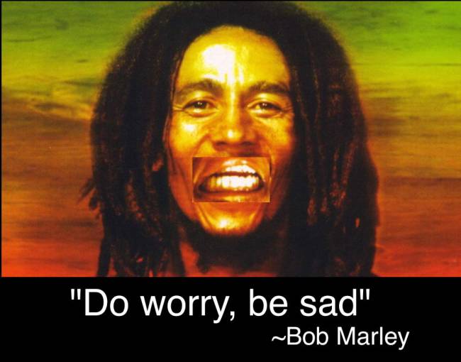 Do worry, be sad