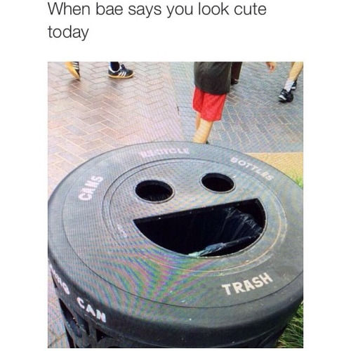 Meme When bae says you look cute today