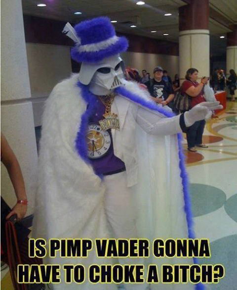 Meme Is pimp Vader gonna have to choke a bitch?