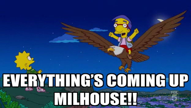 Meme Everything's coming up Milhouse