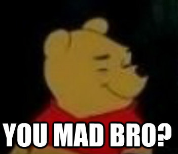 Meme You mad bro?