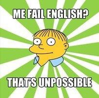 Meme Me fail english? That's unpossible