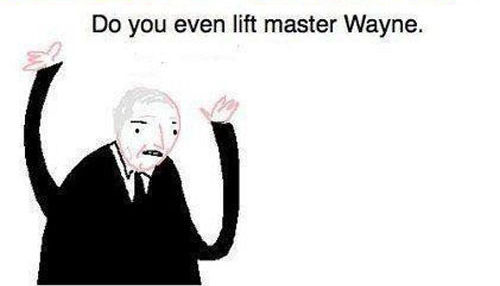 Meme Do you even lift master Wayne?