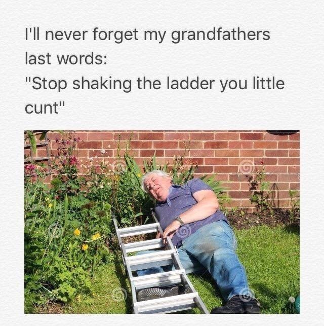 Meme I'll never forget my grandfathers last words