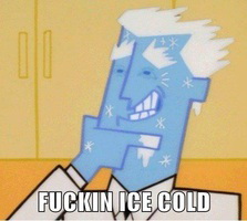 Meme Fuckin Ice Cold