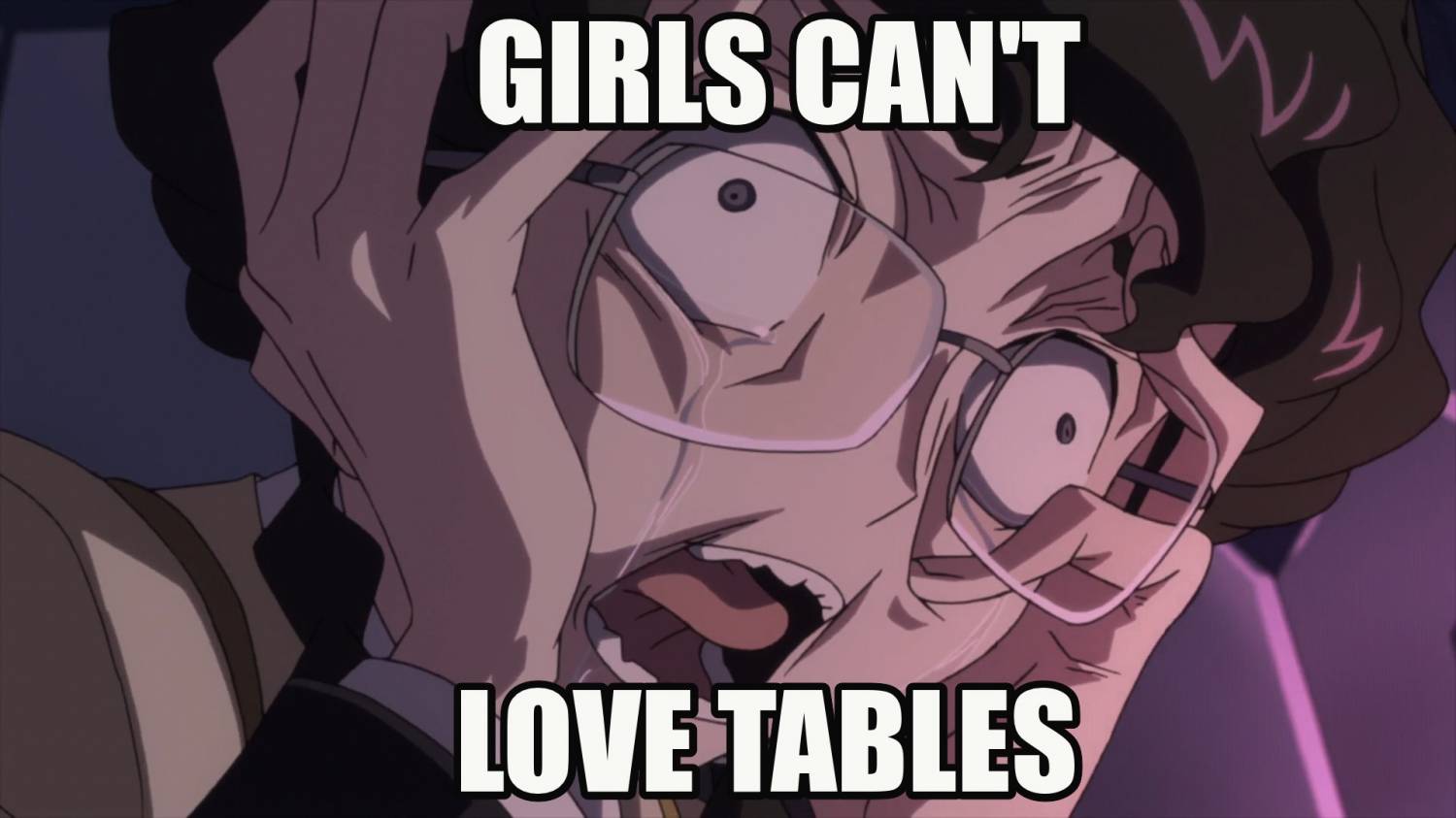 Meme Girls can't love tables