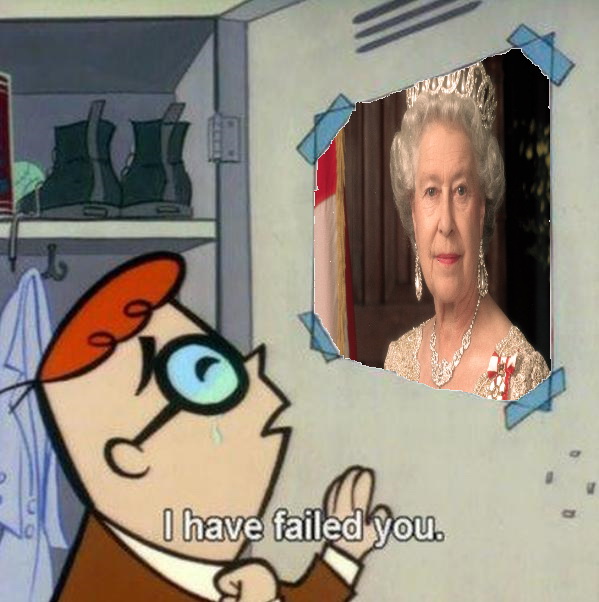 Meme I have failed you - Queen