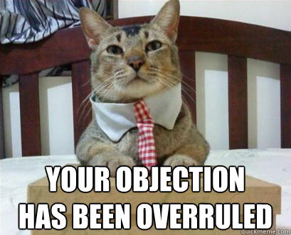 Meme Your objection has been overruled