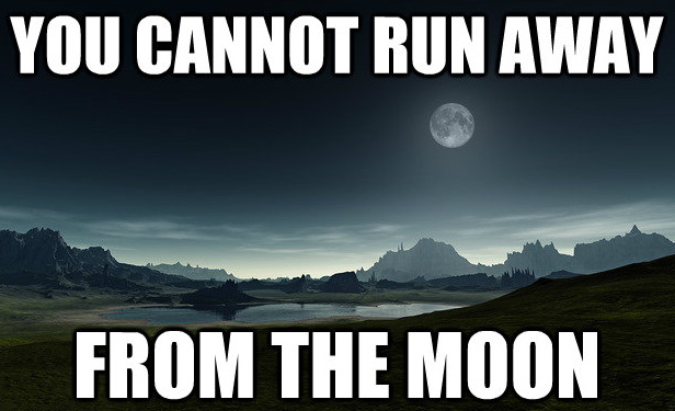 Meme You cannot run away from from the moon