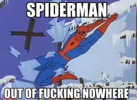 Meme Spiderman out of fucking nowhere