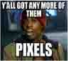 Meme Y'all got any more of them - Pixels