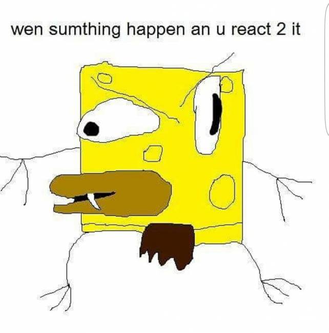 When something happens and you react to it