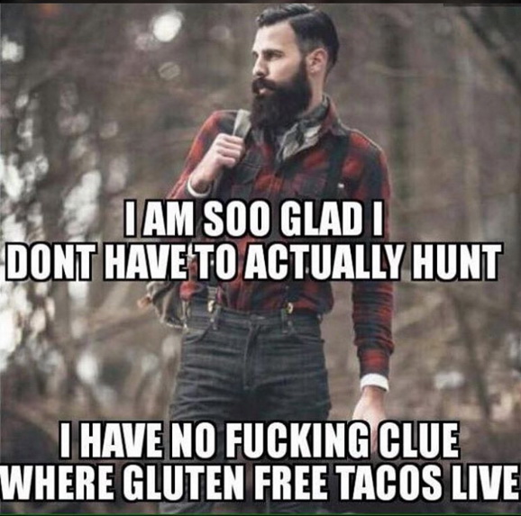 Meme I am so glad I don't have to actually hunt - Hipster