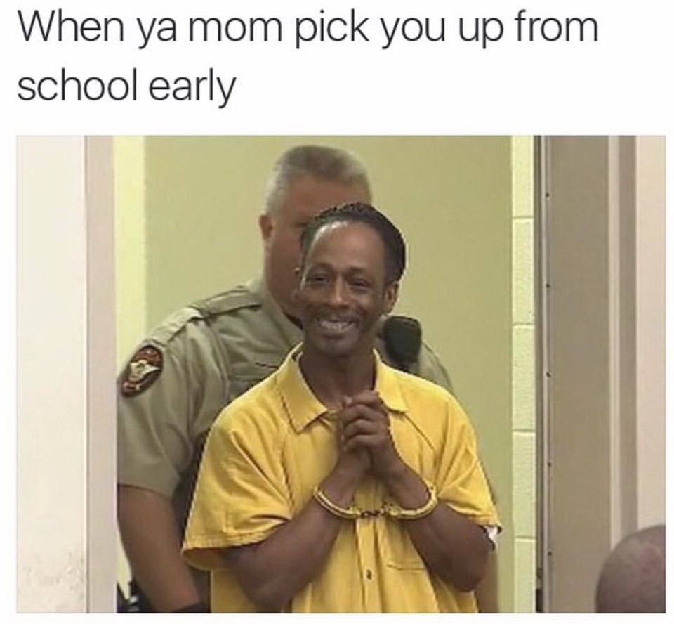 Meme When your mom pick you up from school early