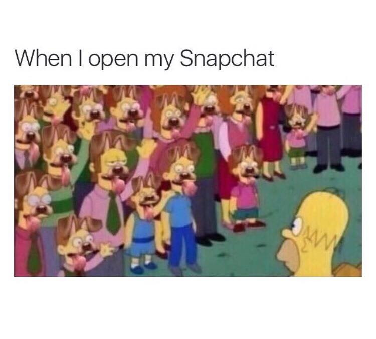 Meme When I open my Snapchat