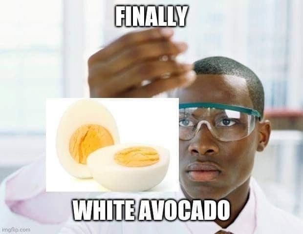 Meme Finally white avocado