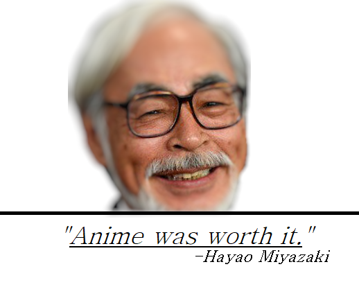 Meme Anime was worth it - Hayao Miyazaki