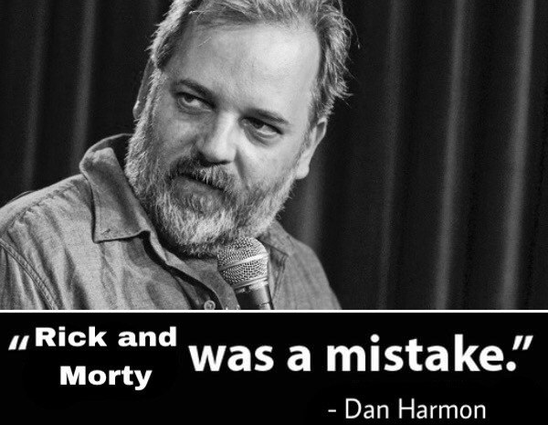 Rick and Morty was a mistake - Dan Harmon - Memes