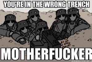 Meme You're in the wrong trench motherfucker