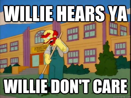 Meme Willie hears ya - Willie don't care